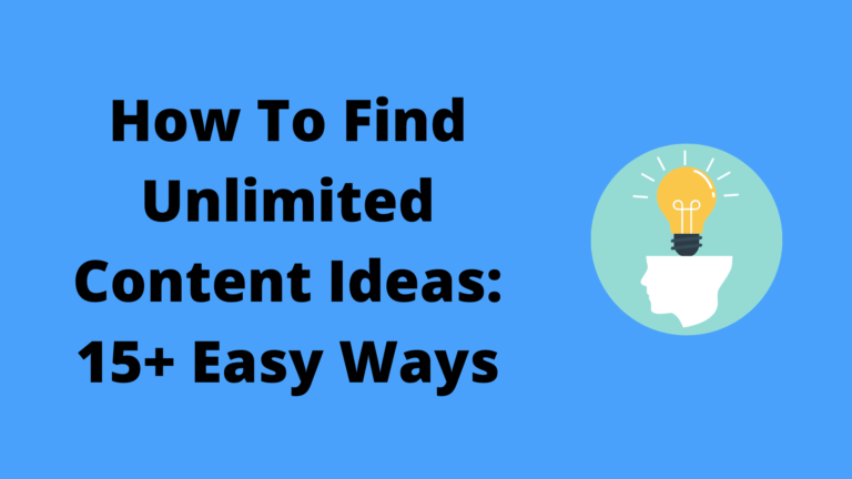 How To Find Unlimited Content Ideas: 15+ Easy Ways