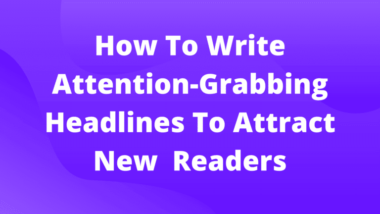 How To Write Attention-Grabbing Headlines To Attract New Readers